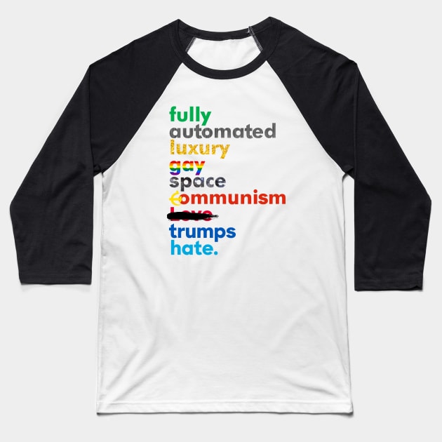 Fully Automated Luxury Gay Space Communism Trumps Hate. Baseball T-Shirt by mrdanascully